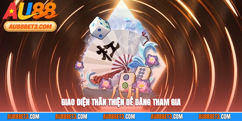 Giao diện thân thiện dễ dàng tham gia AU88